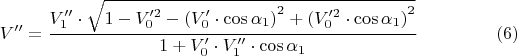 $$ V'' = \frac { V_1'' \cdot \sqrt { 1-V_0'^2-\left(V_0' \cdot \cos\alpha_1 \right)^2 + \left(V_0'^2 \cdot \cos \alpha_1\right)^2}}{ 1 + V_0' \cdot V_1''\cdot \cos\alpha_1}\eqno{(6)}$$