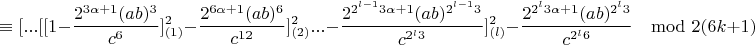 $$\equiv [...[[1-\frac{2^{3\alpha+1}(ab)^3}{c^6}]^2_{(1)}-\frac{2^{6\alpha+1}(ab)^6}{c^{12}}]^2_{(2)}...-\frac{2^{2^{l-1}3\alpha+1}(ab)^{2^{l-1}3}}{c^{2^l3}}]^2_{(l)}-\frac{2^{2^l3\alpha+1}(ab)^{2^l3}}{c^{2^l6}}\mod 2(6k+1)$$