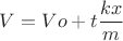 $V=Vo + t\dfrac{kx}{m}$