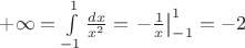 $+\infty=\int\limits_{-1}^1\frac{dx}{x^2}=\left.-\frac1x\right|_{-1}^1=-2$