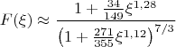 $$\[F(\xi ) \approx \frac{{1 + \frac{{34}}{{149}}\xi ^{1,28} }}{{\left( {1 + \frac{{271}}{{355}}\xi ^{1,12} } \right)^{{7 \mathord{\left/ {\vphantom {7 3}} \right. \kern-\nulldelimiterspace} 3}} }}\]$$
