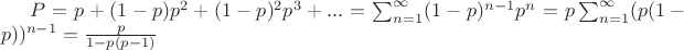 $P=p+(1-p)p^2+(1-p)^2p^3+...=\sum_{n=1}^{\infty }(1-p)^{n-1}p^n=p\sum_{n=1}^{\infty }(p(1-p))^{n-1}=\frac{p}{1-p(p-1)}$