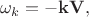 $$\omega_k = - \mathbf{k} \mathbf{V},$$ $$\omega_k = - \mathbf{k} \mathbf{V},$$