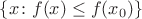 $\{x\colon f(x)\le f(x_0)\}$