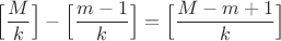 $\Big[\dfrac{M}{k} \Big]-\Big[\dfrac{m-1}{k} \Big]=\Big[\dfrac{M-m+1}{k} \Big]$