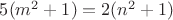 $5(m^2+1)=2(n^2+1)$