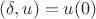 $(\delta, u)=u(0)$