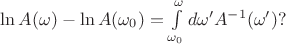 $\ln A(\omega)-\ln A(\omega_0)=\int\limits_{\omega_0}^{\omega}d\omega'A^{-1}(\omega')?$