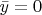 $\bar{y}=0$
