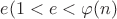 ${\displaystyle e}({\displaystyle 1<e<\varphi (n)}$ ${\displaystyle e}({\displaystyle 1<e<\varphi (n)}$