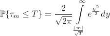 $$
\mathbb{P}\{ \tau _m  \le T\}  = {2 \over {\sqrt {2\pi } }}\int\limits_{{{\left| m \right|} \over {\sqrt T }}}^\infty  {e^{{{y^2 } \over 2}} } dy
$$