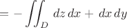 $=-\displaystyle\iint_{D}\,dz\,dx+\,dx\,dy$