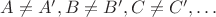 $A\not=A', B\not=B', C\not=C', \dots$