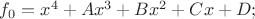 $f_0 = x^4 + Ax^3 + Bx^2 + Cx + D;$
