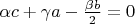 $\alpha c+\gamma a-\frac{\beta b}{2}=0$
