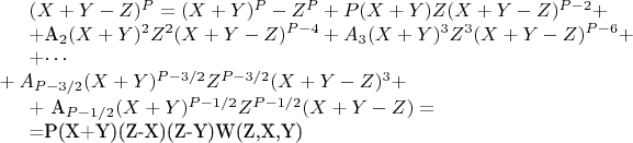 $(X + Y-Z) ^P = (X + Y)^P-Z^P + P(X+Y)Z(X + Y-Z)^{P-2} + 


+A_2(X +Y) ^2Z^2(X + Y-Z)^{P-4} + A_3(X +Y)^3Z^3(X +Y-Z)^{P-6} +


+\cdots\\+ A_{P-3/2}(X + Y)^{P-3/2}Z^{P-3/2}(X + Y-Z)^3 +


+ A_{P-1/2}(X + Y )^{P-1/2}Z^{P-1/2}(X +Y-Z) = 


=P(X+Y)(Z-X)(Z-Y)W(Z,X,Y)$