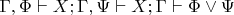 $\Gamma,\Phi \vdash X;\Gamma,\Psi \vdash X; \Gamma \vdash \Phi \vee \Psi $