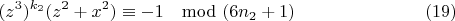 $$(z^3)^{k_2} (z^ 2+x^ 2)\equiv -1\mod (6n_2 +1)\eqno(19)$$