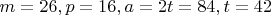 $m=26, p=16, a=2t=84, t=42$