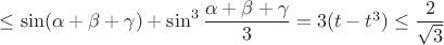 \le\sin(\alpha+\beta+\gamma)+\sin^3\dfrac{\alpha+\beta+\gamma}{3}=3(t-t^3)\le\dfrac{2}{\sqrt{3}}$