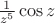 $\frac{1}
{{{z^5}}}\cos z$