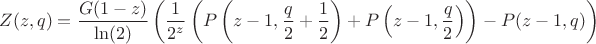 $$Z(z,q)=\frac{G (1-z)} {\ln(2)}\left(\frac1{2^z} \left(P \left(z-1,\frac{q}{2}+\frac{1}{2}\right)+P \left(z-1,\frac{q}{2}\right)\right)-P(z-1,q)\right)$$ $$Z(z,q)=\frac{G (1-z)} {\ln(2)}\left(\frac1{2^z} \left(P \left(z-1,\frac{q}{2}+\frac{1}{2}\right)+P \left(z-1,\frac{q}{2}\right)\right)-P(z-1,q)\right)$$