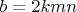 $b=2kmn$