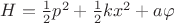 $H= \frac 1 2 p^2 + \frac 1 2 k x^2 + a \varphi$