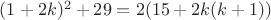 $(1+2k)^2+29 = 2(15+2k(k+1))$ $(1+2k)^2+29 = 2(15+2k(k+1))$