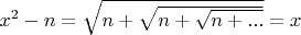 $x^2-n=\sqrt {n+\sqrt {n+\sqrt {n+...}}}=x$