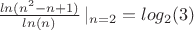 $\frac{ln(n^2-n+1)}{ln(n)}\left|_{n=2}= log_2(3)$