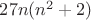 $27n(n^2+2)$