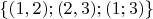 $ \{(1,2);(2,3);(1;3) \} $
