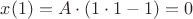 $x(1)=A\cdot(1\cdot1-1)=0$