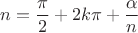 $$n = \frac{\pi}{2} + 2k \pi + \frac{\alpha}{n}$$