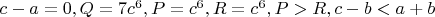 $c-a=0, Q=7c^6, P=c^6, R=c^6, P>R, c-b<a+b$