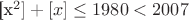 [x^2]+[x]\leq 1980<2007$