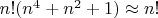 $n!(n^4+n^2+1)\approx n!$