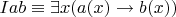 $Iab\equiv\exists x(a(x)\to b(x))$