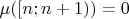 $\mu([n;n+1))=0$