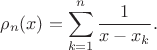 $$
\rho _n (x) = \sum\limits_{k = 1}^n {\frac{1}{{x - x_k }}}.
$$ $$
\rho _n (x) = \sum\limits_{k = 1}^n {\frac{1}{{x - x_k }}}.
$$