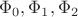 $\Phi_0, \Phi_1, \Phi_2$