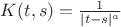$K(t,s)=\frac{1}{|t-s|^a}$ $K(t,s)=\frac{1}{|t-s|^a}$
