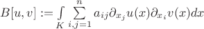 $B[u,v]:=\int\limits_K \sum\limits_{i,j=1}^na_{ij}\partial _{x_j}u(x)\partial _{x_i}v(x)dx$
