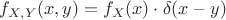 $f_{X,Y}(x,y)=f_{X}(x)\cdot\delta(x-y)$
