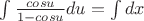 $\int \frac{cosu}{1-cosu}du=\int dx$