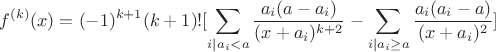 $$f^{(k)}(x)=(-1)^{k+1}(k+1)![ \sum_{i|a_i<a}\frac{a_i(a-a_i)}{(x+a_i)^{k+2}}-\sum_{i|a_i\ge a} \frac{a_i(a_i-a)}{(x+a_i)^2}]$$