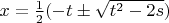 $x=\tfrac{1}{2}(-t \pm \sqrt{t^2-2s})$
