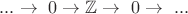 $...\to\ 0 \to\mathbb{Z}\to\ 0 \to\ ...