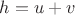 $h = u + v$
